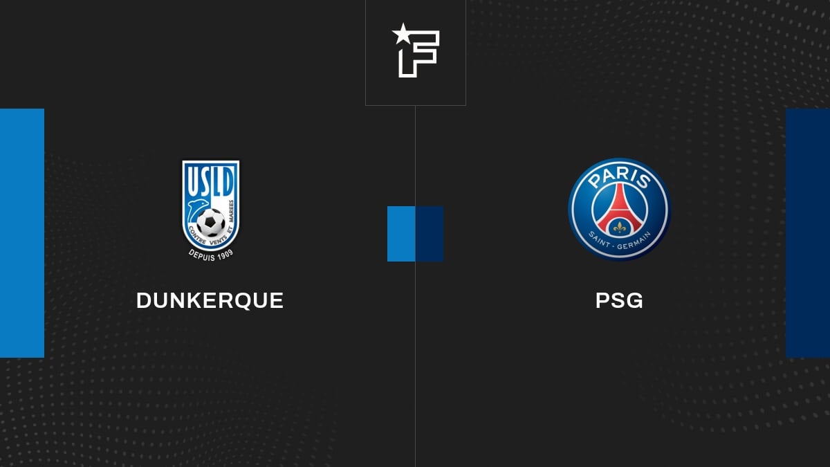 Follow the Dunkirk-Paris Saint-Germain meeting live commented live 21:00-Coupe de France