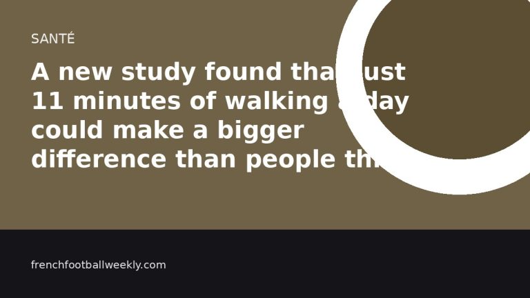 A new study found that just 11 minutes of walking a day could make a bigger difference than people think